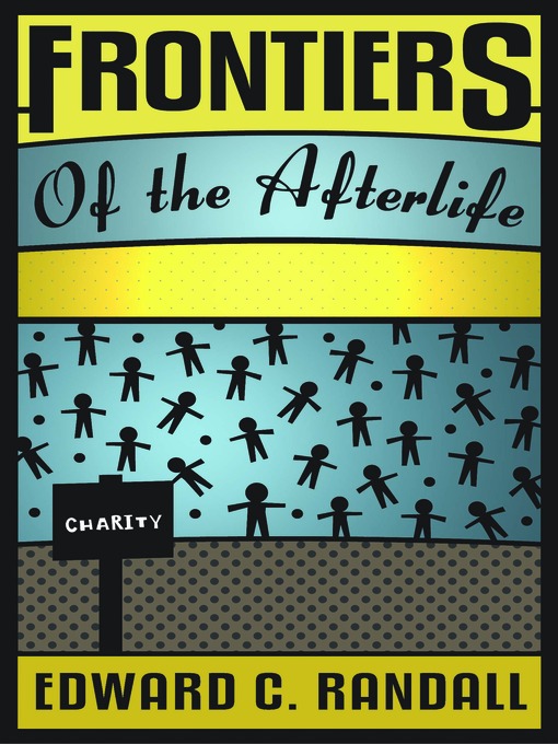 Title details for Frontiers of the Afterlife by Edward C. Randall - Available